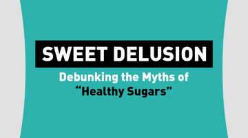 Sweet Delusion: Debunking the Myths of “Healthy Sugars"